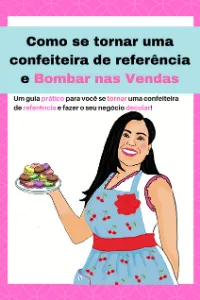 E-book confeiteira de referência Um guia prático que receberá na compra do Curso de Bolos no Pote de como se tornar uma confeiteira de referência e fazer o seu negócio decolar.
